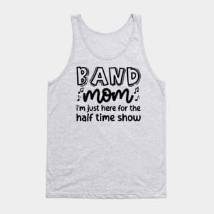 Band Mom I’m Just Here For The Halftime Show Marching Band Cute Funny Tank Top